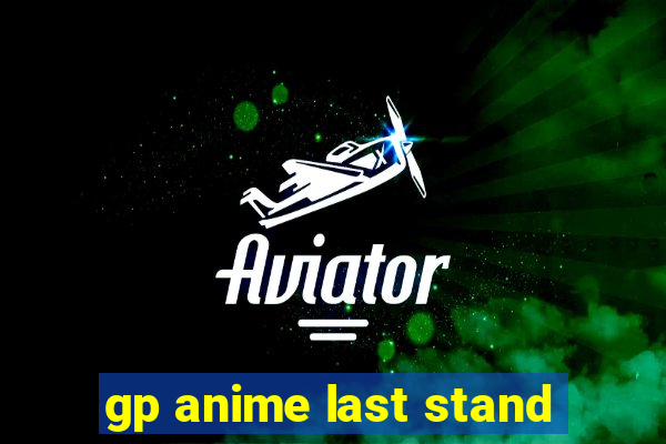 gp anime last stand